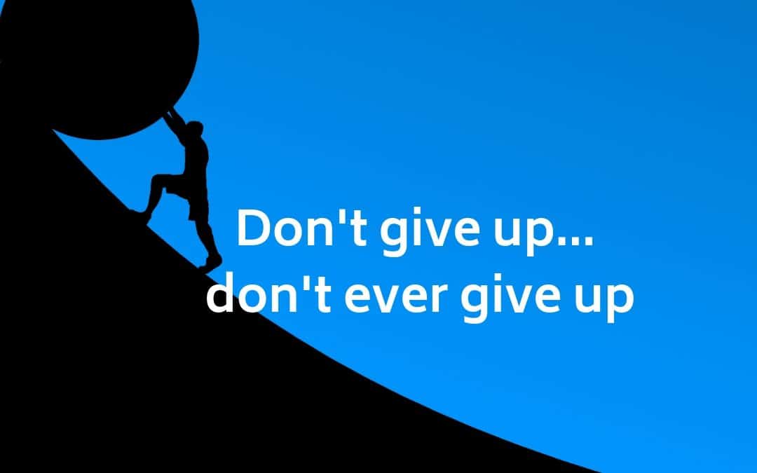 Dont-give-up...-dont-ever-give-up-1080x675.jpg