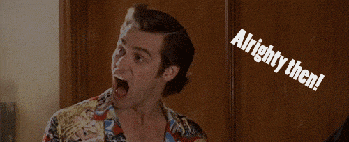 post-17720-ace-ventura-ALRIGHTY-THEN-gif-dc5H.gif