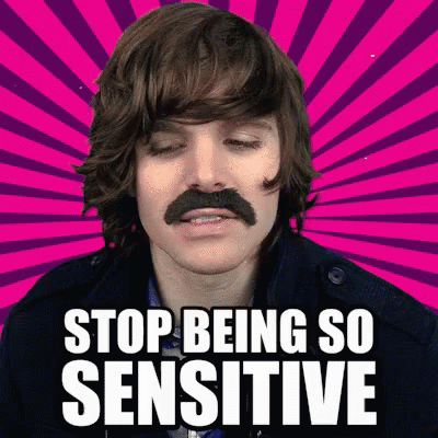 sensitive-so-sensitive.gif
