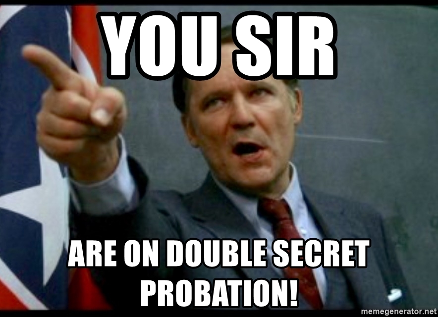 you-sir-are-on-double-secret-probation-jpg.2240513