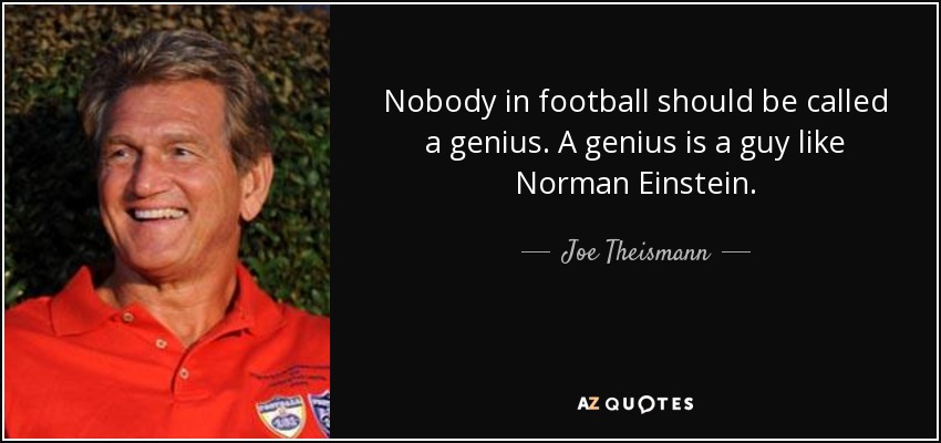 quote-nobody-in-football-should-be-called-a-genius-a-genius-is-a-guy-like-norman-einstein-joe-theismann-29-25-50.jpg