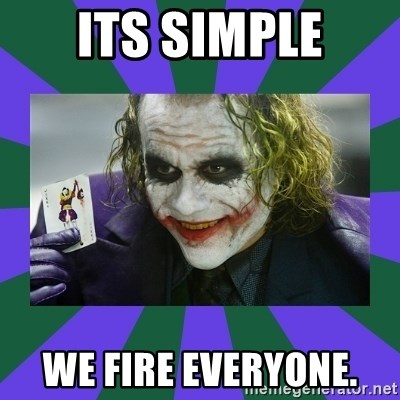 its-simple-we-fire-everyone.jpg