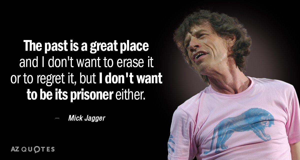 Quotation-Mick-Jagger-The-past-is-a-great-place-and-I-don-t-14-41-10.jpg